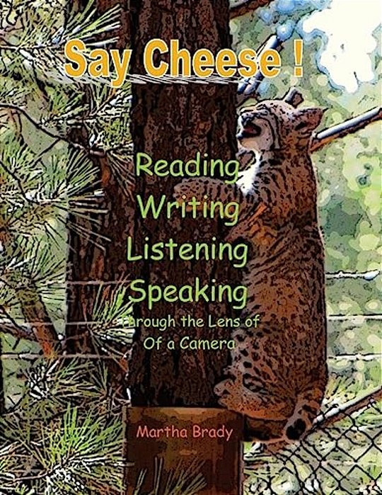 Say Cheese: Reading, Writing, Listening, Speaking Through The Lens Of A Camera-..