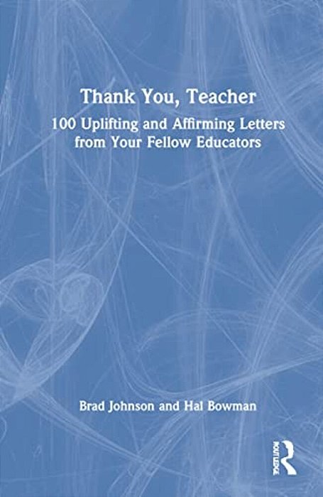 Thank You, Teacher: 100 Uplifting And Affirming Letters From Your Fellow Educators-..