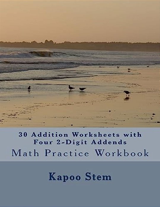 30 Addition Worksheets With Four 2-Digit Addends: Math Practice Workbook-..