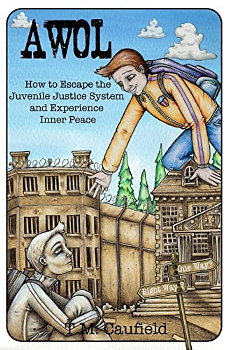 A. W. O. L: How To Escape The Juvenile Justice System And Experience Inner Peace-..