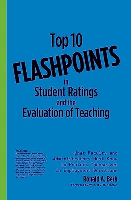 Top 10 Flashpoints In Student Ratings And The Evaluation Of Teaching: What Faculty And Administrators Must Know To Protect Themselves In Employment De-..
