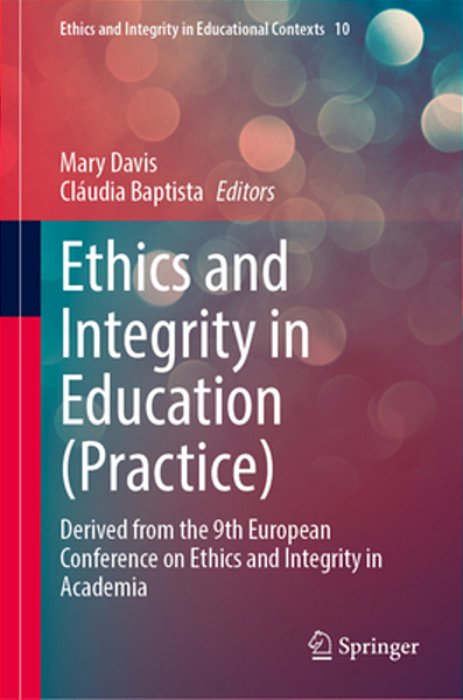 Ethics And Integrity In Education (Practice): Derived From The 9Th European Conference On Ethics And Integrity In Academia-..