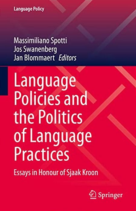 Language Policies And The Politics Of Language Practices: Essays In Honour Of Sjaak Kroon-..
