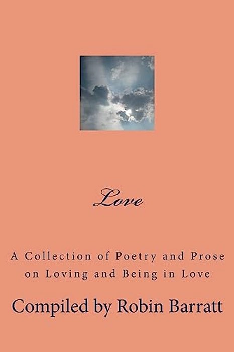 Love: A Collection Of Poetry And Prose On Loving And Being In Love-..