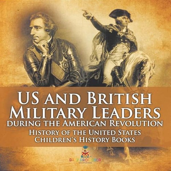 US And British Military Leaders During The American Revolution - History Of The United States Children's History Books-..
