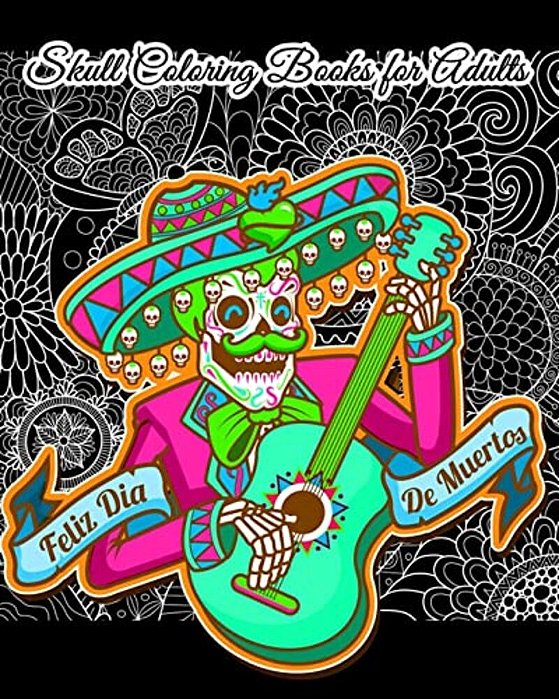 Skull Coloring Books For Adults: Día De Los Muertos & Day Of The Dead Sugar Skulls: A Unique Skull Coloring Gift For Everyone-..