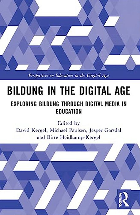 Bildung In The Digital Age: Exploring Bildung Through Digital Media In Education-..