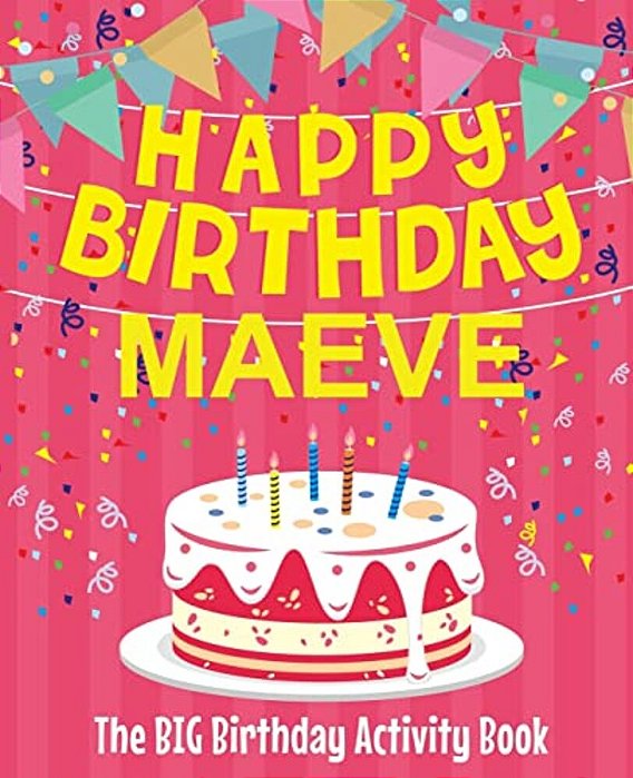 Happy Birthday Maeve - The Big Birthday Activity Book: (Personalized Children's Activity Book)-..