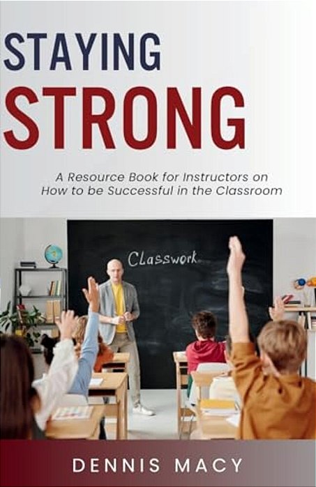 Staying Strong: A Resource Book For Instructors On How To Be Successful In The Classroom-..