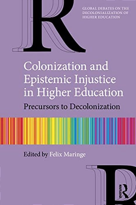 Colonization And Epistemic Injustice In Higher Education: Precursors To Decolonization-..