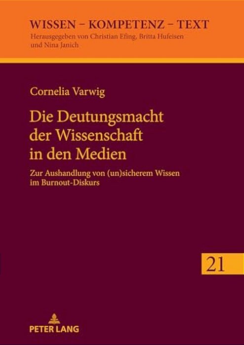 Die Deutungsmacht Der Wissenschaft In Den Medien: Zur Aushandlung Von (Un)sicherem Wissen Im Burnout-Diskurs-..