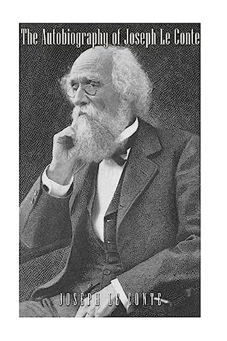 The Autobiography Of Joseph Le Conte-..