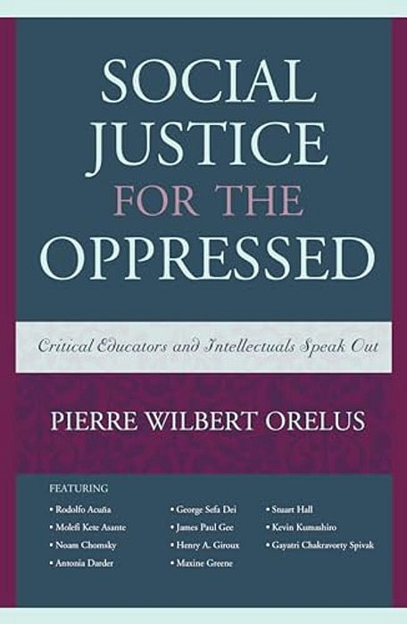 Social Justice For The Oppressed: Critical Educators And Intellectuals Speak Out-..