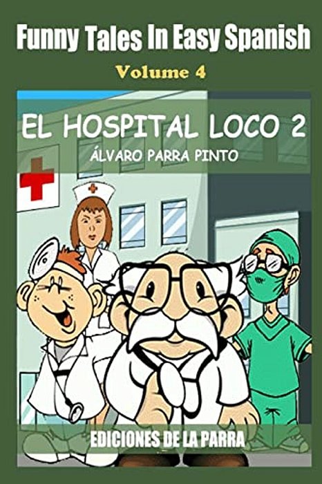 Funny Tales In Easy Spanish Volume 4: El Hospital Loco 2-..