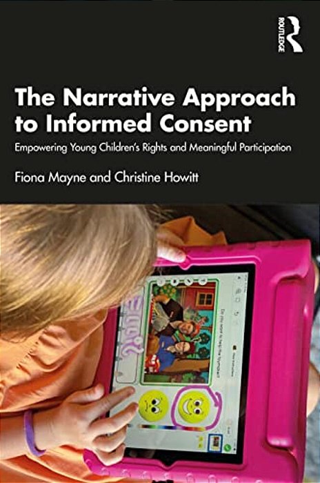 The Narrative Approach To Informed Consent: Empowering Young Children's Rights And Meaningful Participation-..
