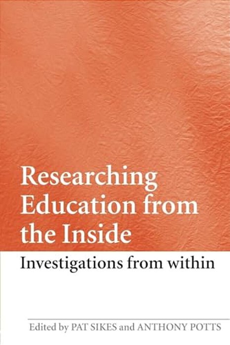 Researching Education From The Inside: Investigations From Within-..