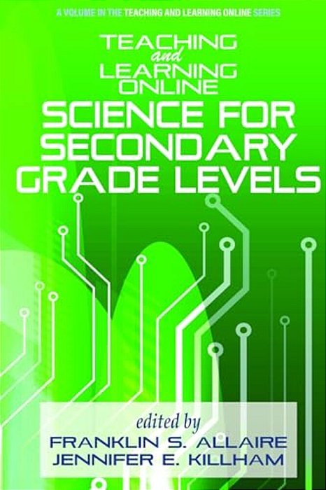 Teaching And Learning Online: Science For Secondary Grade Levels-..