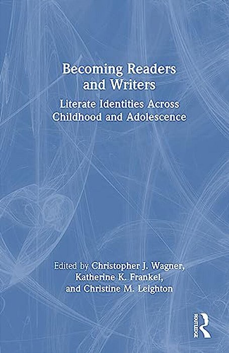 Becoming Readers And Writers: Literate Identities Across Childhood And Adolescence-..