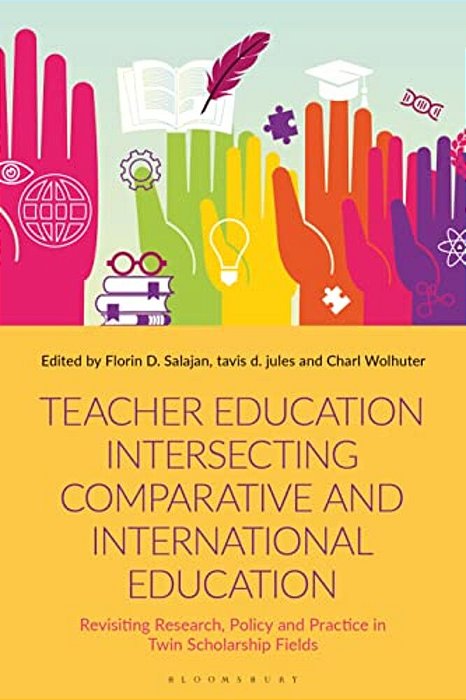 Teacher Education Intersecting Comparative And International Education: Revisiting Research, Policy And Practice In Twin Scholarship Fields-..