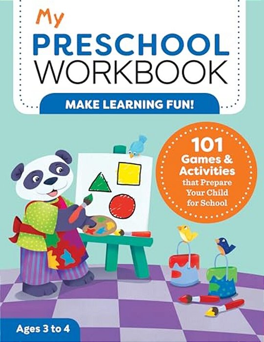 My Preschool Workbook: 101 Games & Activities That Prepare Your Child For School-..