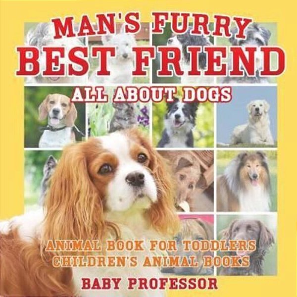 Man's Furry Best Friend: All About Dogs - Animal Book For Toddlers Children's Animal Books-..