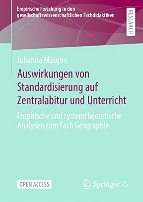 Auswirkungen Von Standardisierung Auf Zentralabitur Und Unterricht: Empirische Und Systemtheoretische Analysen Zum Fach Geographie-..