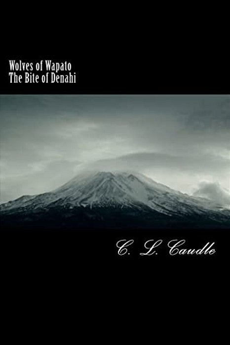 Wolves Of Wapato: The Bite Of Denahi: Wolves Of Wapato: The Bite Of Denahi-..