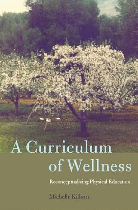 A Curriculum Of Wellness: Reconceptualizing Physical Education-..