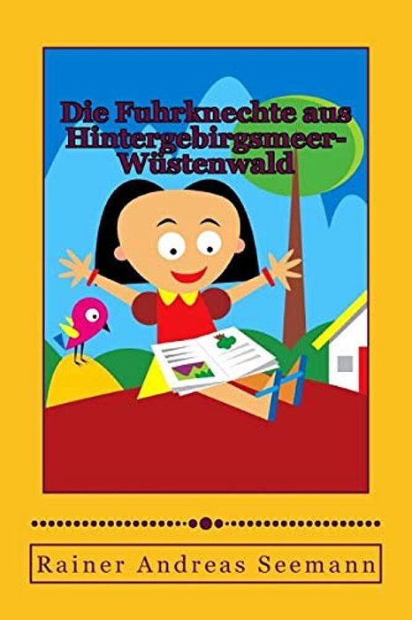 Die Fuhrknechte Aus Hintergebirgsmeerwüstenwald: Geschichten Aus Einem Land, Das Keiner Kannte!-..