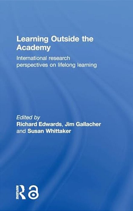 Learning Outside The Academy: International Research Perspectives On Lifelong Learning-..