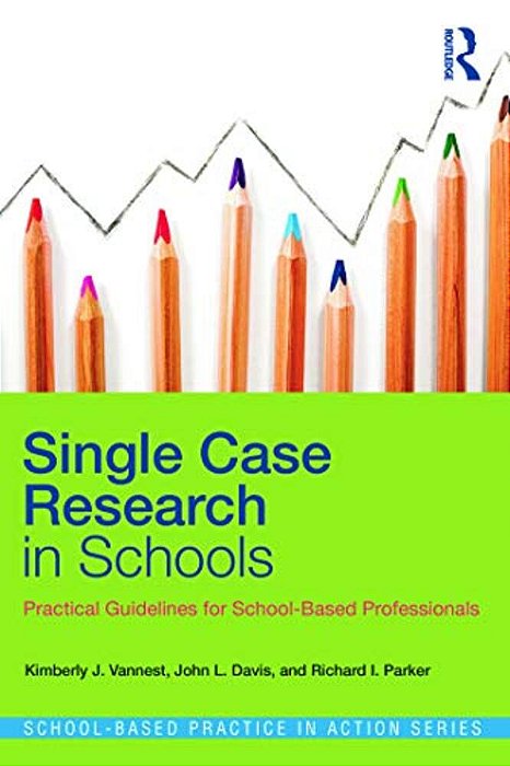 Single Case Research In Schools: Practical Guidelines For School-Based Professionals-..