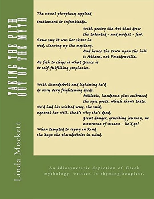 Taking The Pith Out Of The Myth: An Idiosyncratic Depiction Of Greek Mythology, Written In Rhyming Couplets. -..