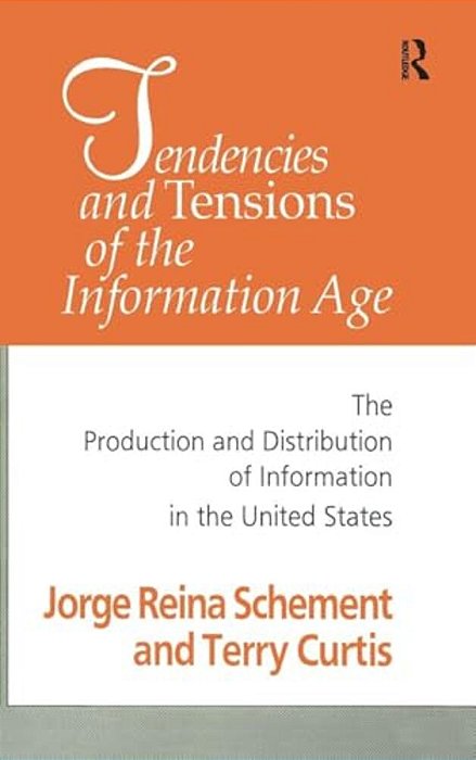 Tendencies And Tensions Of The Information Age: Production And Distribution Of Information In The United States-..