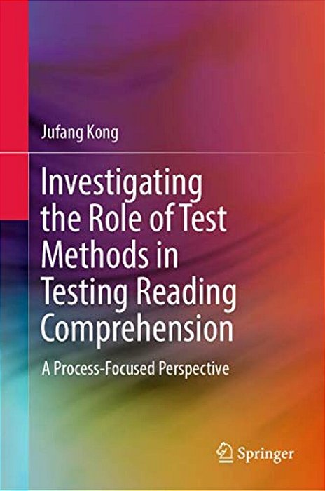 Investigating The Role Of Test Methods In Testing Reading Comprehension: A Process-Focused Perspective-..