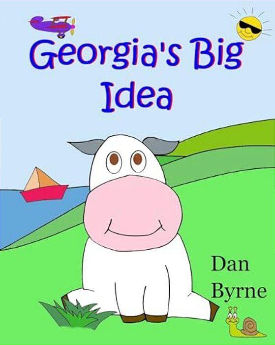 Georgia's Big Idea (Georgia The Cow, Rhyming Picture Book Series): An Early Reader/Preschool Picture Book About The Setting Of Goals And Perseverance-..