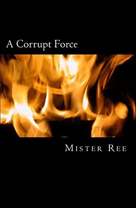 A Corrupt Force: A Police And Prison Story-..