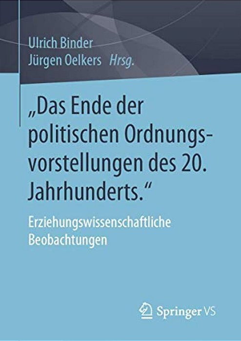 "Das Ende Der Politischen Ordnungsvorstellungen Des 20. Jahrhunderts.: Erziehungswissenschaftliche Beobachtungen-..