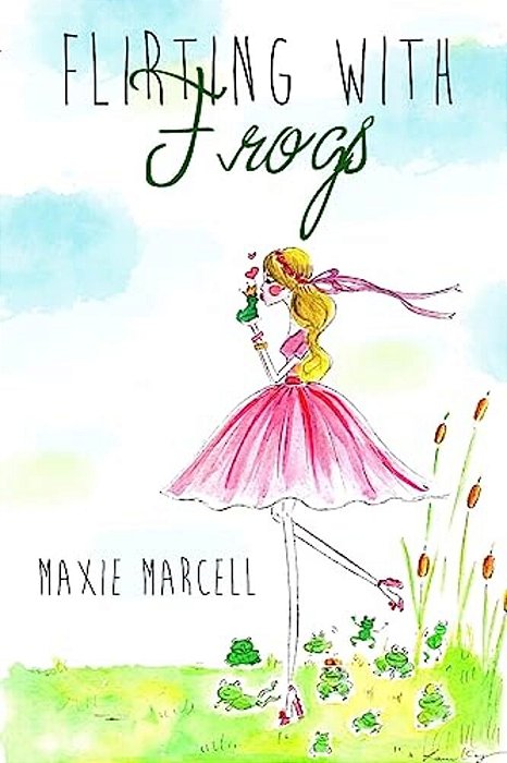 Flirting With Frogs: (Because Sometimes Your Prince Takes Longer Than Expected)-..