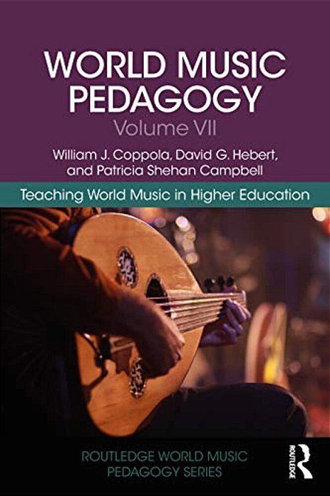 World Music Pedagogy, Volume VII: Teaching World Music In Higher Education-..