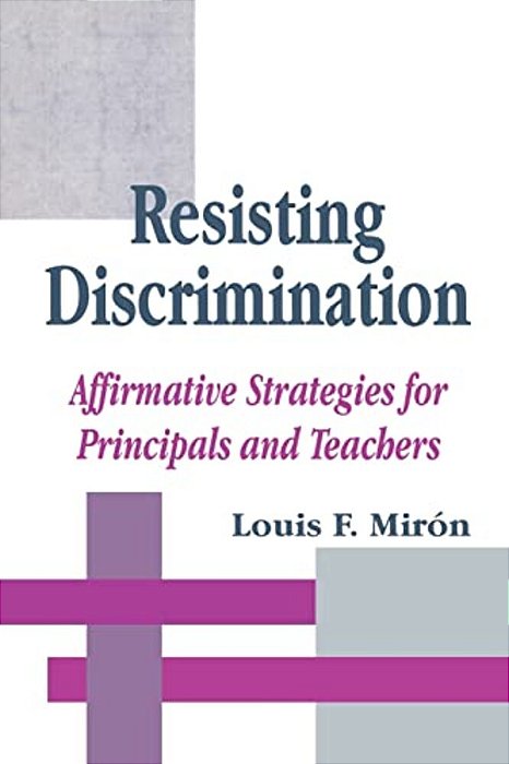 Resisting Discrimination: Affirmative Strategies For Principals And Teachers-..