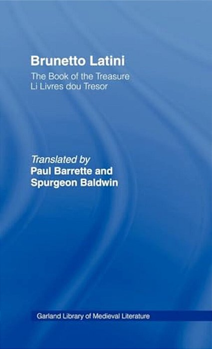 Brunetto Latini: The Book Of The Treasure - Li Livres Dou Treasure-..