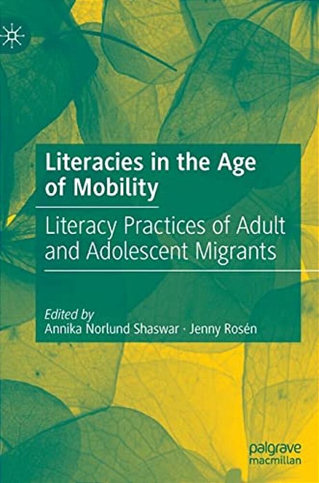 Literacies In The Age Of Mobility: Literacy Practices Of Adult And Adolescent Migrants-..