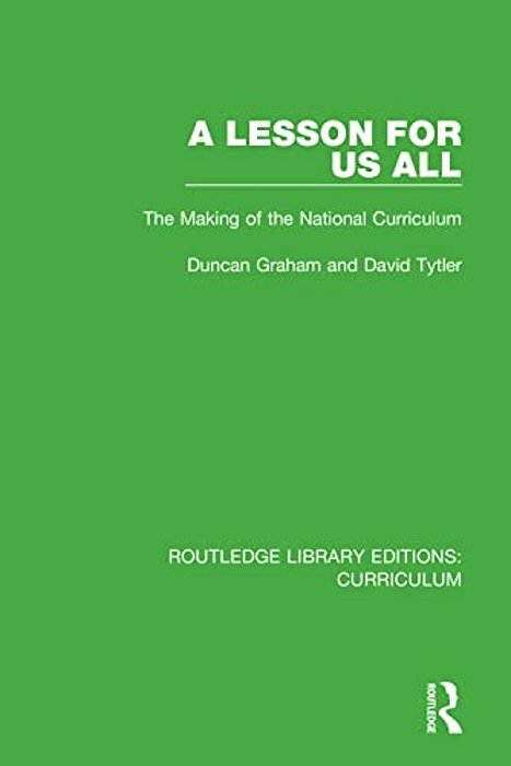 A Lesson For US All: The Making Of The National Curriculum-..
