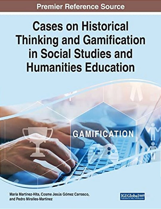 Cases On Historical Thinking And Gamification In Social Studies And Humanities Education-..