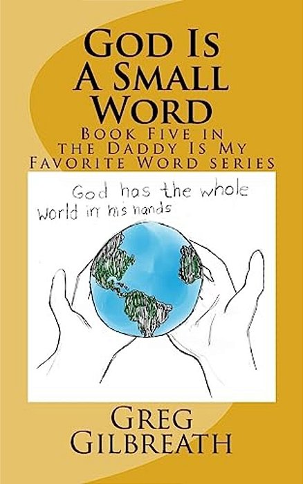 God Is A Small Word: Book Five In The Daddy Is My Favorite Word Series-..