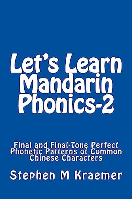 Let's Learn Mandarin Phonics-2: Final And Final-Tone Perfect Phonetic Patterns Of Common Chinese Characters-..