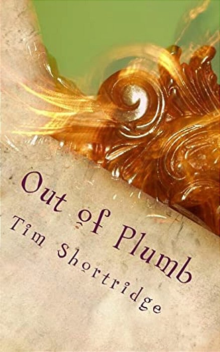 Out Of Plumb: A Quirky Collection Of Humorous Short Stories And Poems-..