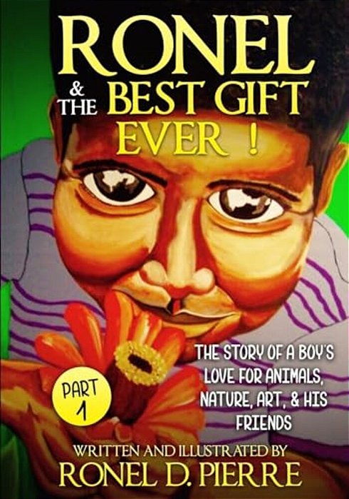 Ronel & The Best Gift Ever!: The Story Of A Boy's Love For Animals, Nature, Art, & His Friends-..