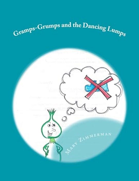 Gramps-Grumps And The Dancing Lumps: This Fun Children's Book Helps Children Develop A Sense Of How Important Imagination And Dancing Can Be. Gramps-g-..