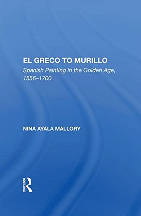 El Greco To Murillo: Spanish Painting In The Golden Age, 1556-1700-..